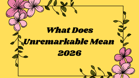What Does Unremarkable Mean
