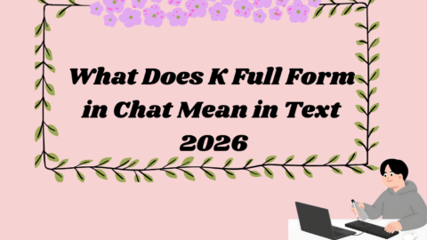 What Does K Full Form in Chat Mean in Text